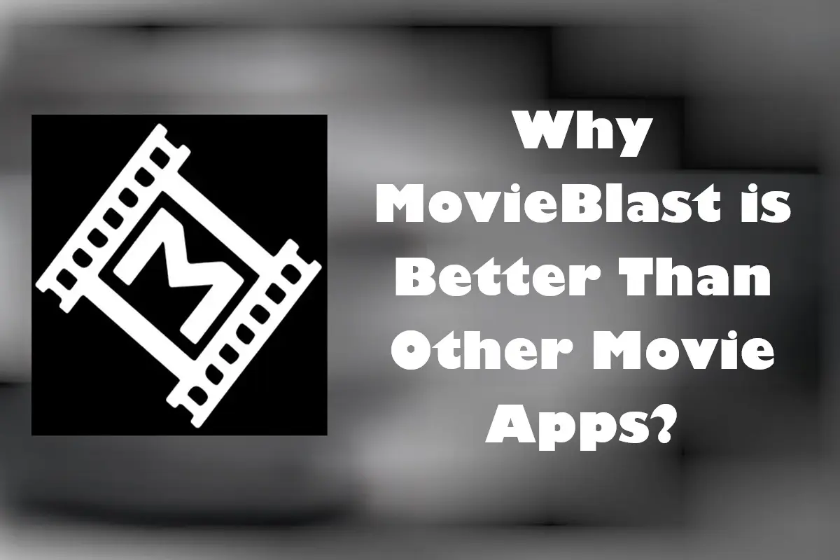 Why MovieBlast is Better Than Other Movie Apps?